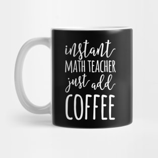 Instant Math Teacher Just Add Coffee Funny Math Teacher Mug